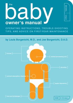 The baby owner's manual: operating instructions, trouble-shooting tips, and advice on first-year maintenance