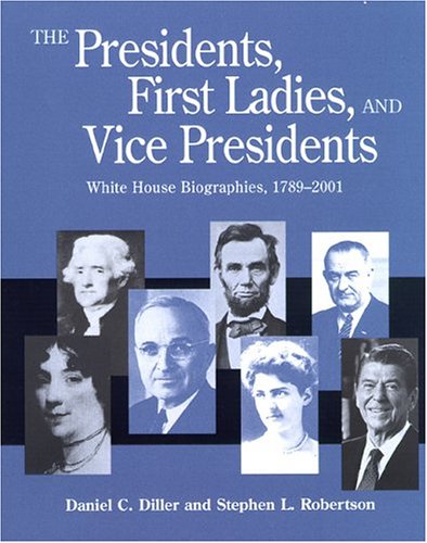 The presidents, first ladies, and vice presidents : White House biographies, 1789-2001