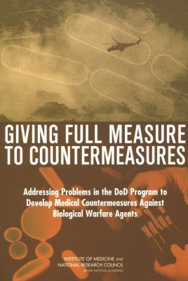 Giving full measure to countermeasures : addressing problems in the DOD program to develop medical countermeasures against biological warfare agents