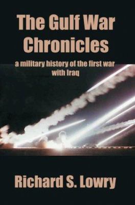 The Gulf War chronicles : a military history of the first war with Iraq