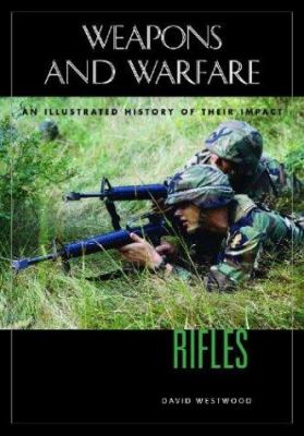 Rifles : an illustrated history of their impact