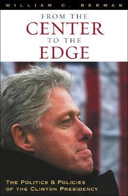 From the center to the edge : the politics and policies of the Clinton presidency