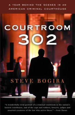 Courtroom 302 : a year behind the scenes in an American criminal courthouse