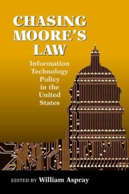 Chasing Moore's law : information technology policy in the United States