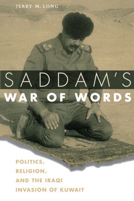Saddam's war of words : politics, religion, and the Iraqi invasion of Kuwait