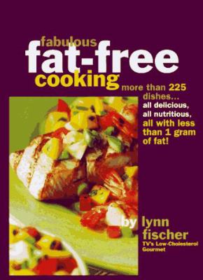 Fabulous fat-free cooking : more than 225 dishes--all delicious, all nutritious, all with less than 1 gram of fat!