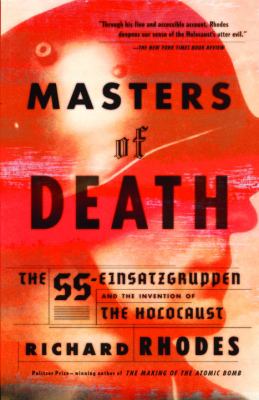 Masters of death : the SS-Einsatzgruppen and the invention of the Holocaust