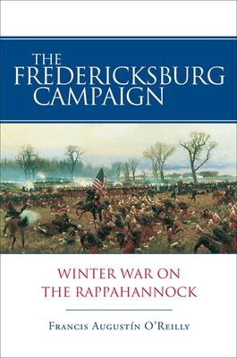 The Fredericksburg Campaign : winter war on the Rappahannock