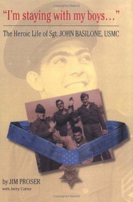"I'm staying with my boys -- " : the heroic life of Sgt. John Basilone, USMC