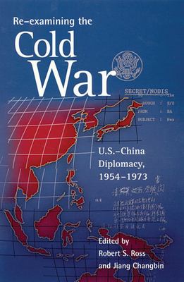 Re-examining the Cold War : U.S.-China diplomacy, 1954-1973