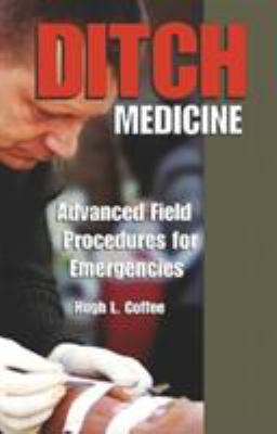 Ditch medicine : advanced field procedures for emergencies