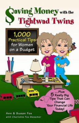 Saving money with the tightwad twins : more than 1,000 practical tips for women on a budget - plus 5 really big tips that can change your financial life today