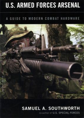 U.S. Armed Forces arsenal : a guide to modern combat hardware