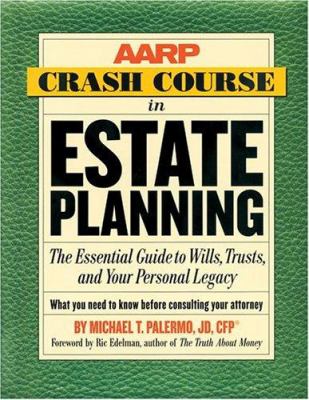 AARP crash course in estate planning : the essential guide to wills, trusts, and your personal legacy