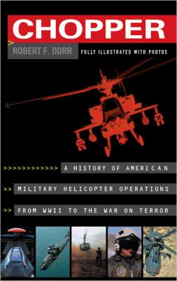 Chopper : firsthand accounts of helicopter warfare, World War II to Iraq