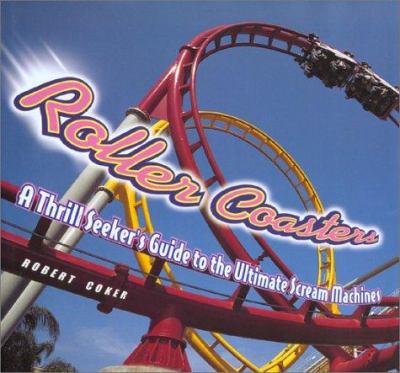 Roller coasters : a thrill-seeker's guide to the ultimate scream machines