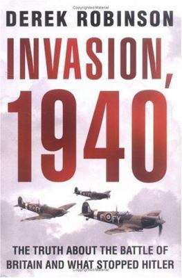 Invasion, 1940 : the truth about the Battle of Britain and what stopped Hitler