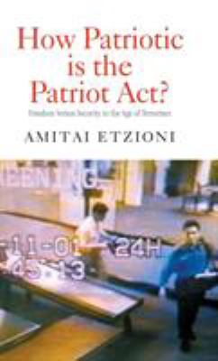 How patriotic is the Patriot Act? : freedom versus security in the age of terrorism