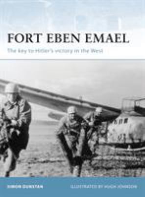 Fort Eben Emael : the key to Hitler's victory in the west