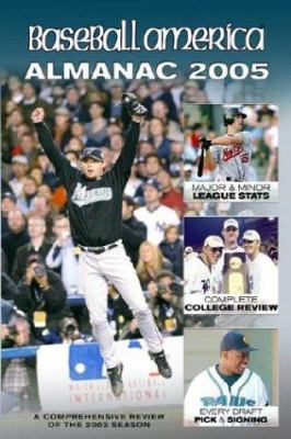 Baseball America almanac, 2005 : a comprehensive review of the 2004 season, featuring statistics and commentary