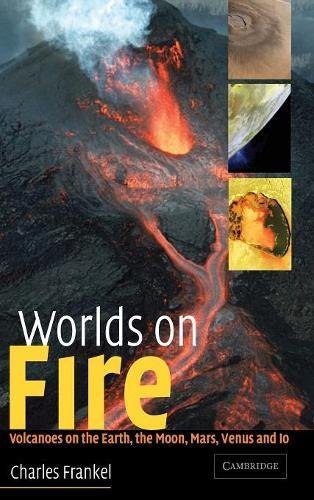 Worlds on fire : volcanoes on the Earth, Moon, Mars, Venus, and Io