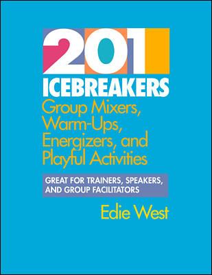 201 icebreakers : group mixers, warm-ups, energizers, and playful activities