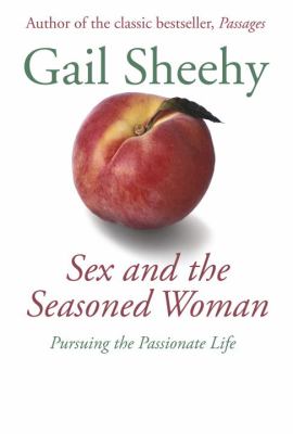 Sex and the seasoned woman : pursuing the passionate life