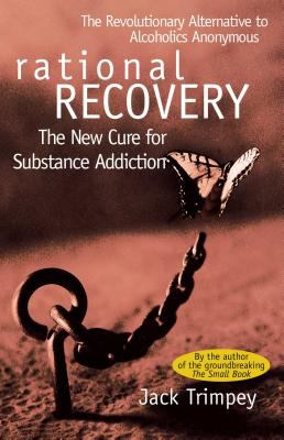 Rational recovery : the new cure for substance addiction