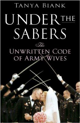 Under the sabers : the unwritten code of Army wives