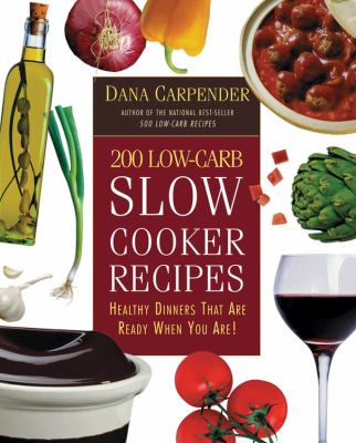 200 low-carb slow cooker recipes : healthy dinners that are ready when you are!