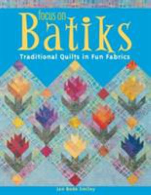 Focus on batiks : traditional quilts in fun fabrics