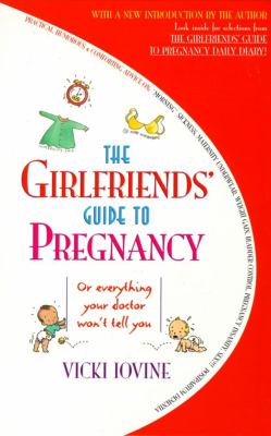 The girlfriends' guide to pregnancy : or everything your doctor won't tell you