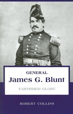 General James G. Blunt : tarnished glory