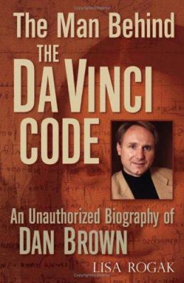 The man behind the Da Vinci code : an unauthorized biography of Dan Brown