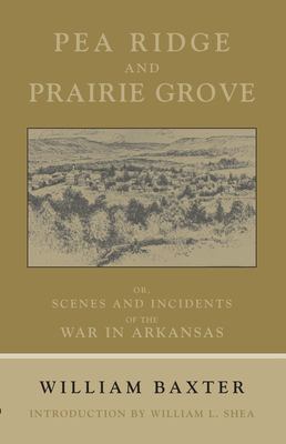 Pea Ridge and Prairie Grove, or, Scenes and incidents of the war in Arkansas