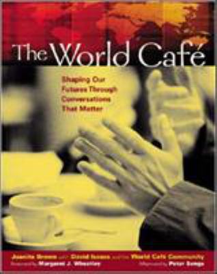 The World Café : shaping our futures through conversations that matter