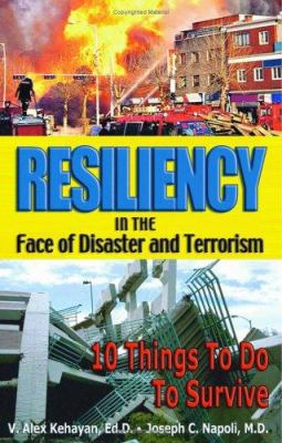 Resiliency in the face of disaster and terrorism : 10 things to do to survive