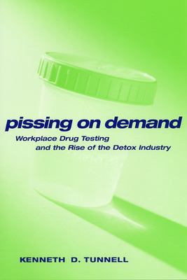 Pissing on demand : workplace drug testing and the rise of the detox industry