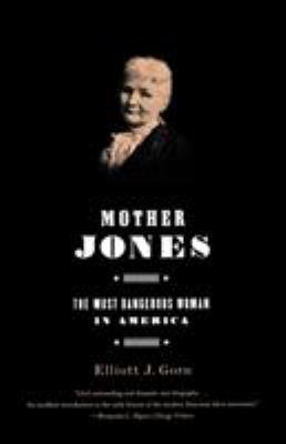 Mother Jones : the most dangerous woman in America