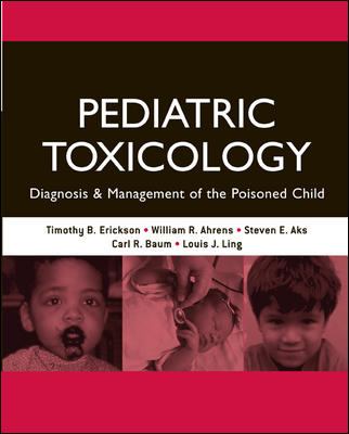 Pediatric toxicology : diagnosis and management of the poisoned child