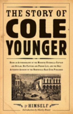 The story of Cole Younger by himself : being an autobiography of the Missouri guerrilla captain and outlaw, his capture and prison life, and the only authentic account of the Northfield raid ever published