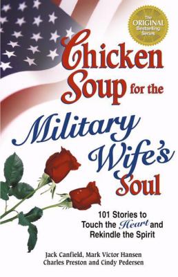 Chicken soup for the military wife's soul : 101 stories to touch the heart and rekindle the spirit
