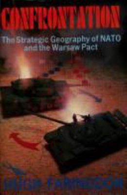 Confrontation : the strategic geography of NATO and the Warsaw Pact