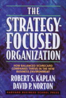 The strategy-focused organization : how balanced scorecard companies thrive in the new business environment