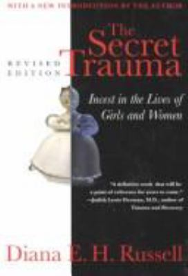 The secret trauma : incest in the lives of girls and women