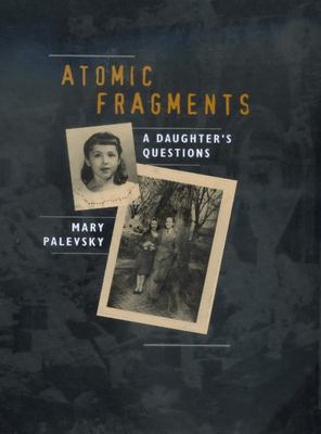 Atomic fragments : a daughter's questions