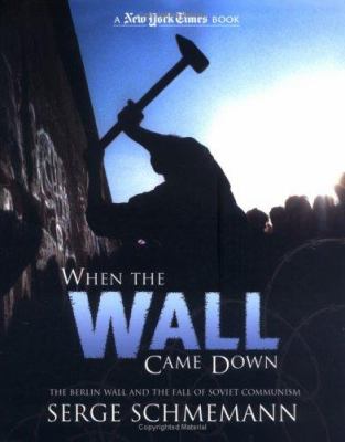 When the wall came down : the Berlin Wall and the fall of Soviet Communism