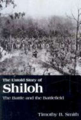 The untold story of Shiloh : the battle and the battlefield