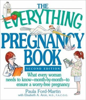 The everything pregnancy book : what every woman needs to know--month-by-month--to ensure a worry-free pregnancy