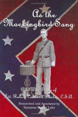 As the mockingbird sang : Civil War diary of Pvt. Robert Caldwell Dunlap